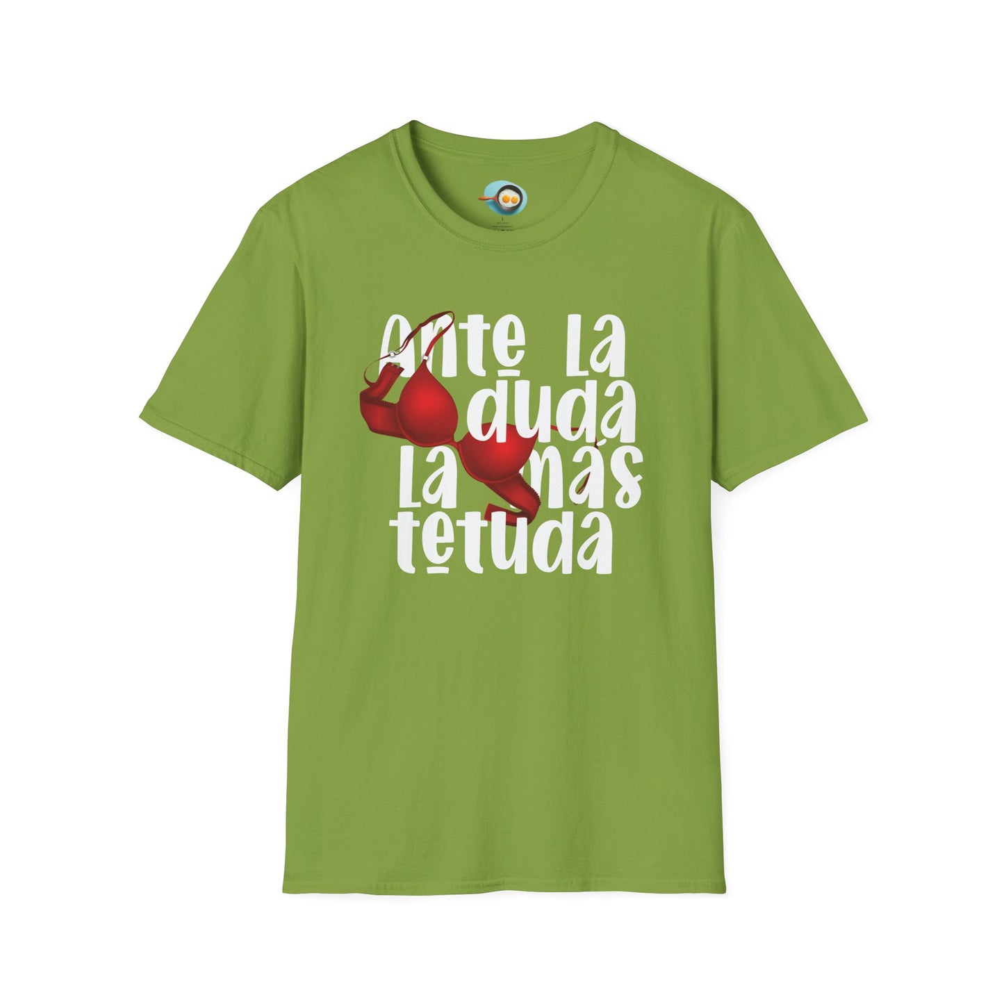Ante la duda, la más tetuda - Caniseta Unisex