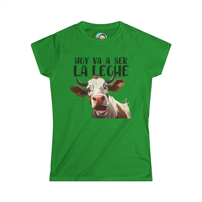 Hoy va a ser la Leche - Camiseta Mujer