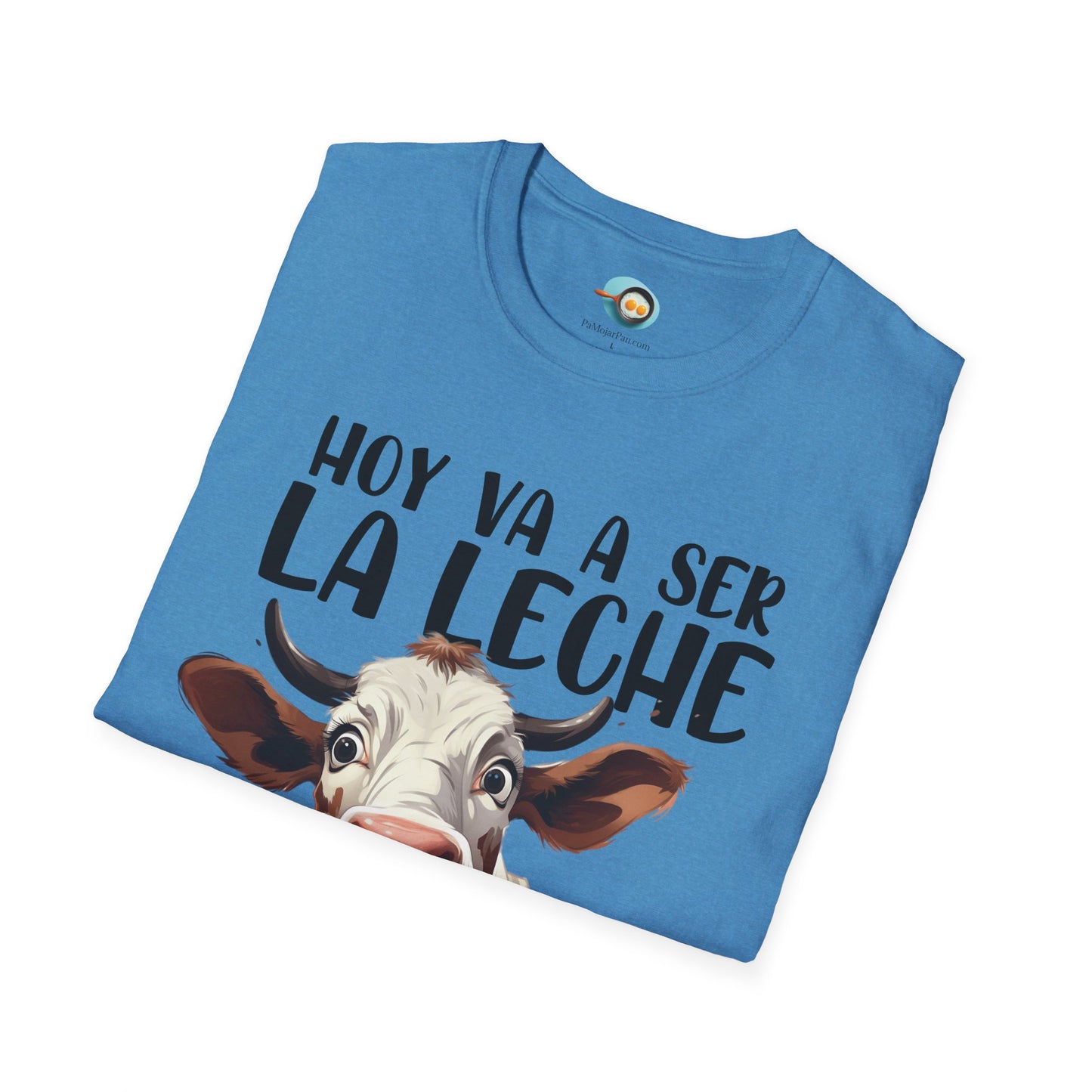 Hoy va a ser la Leche - Camiseta Unisex