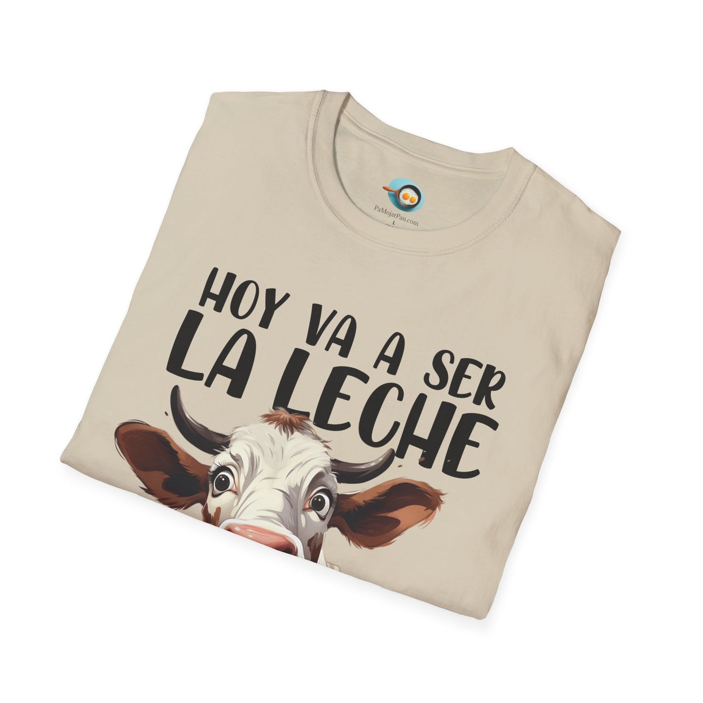 Hoy va a ser la Leche - Camiseta Unisex