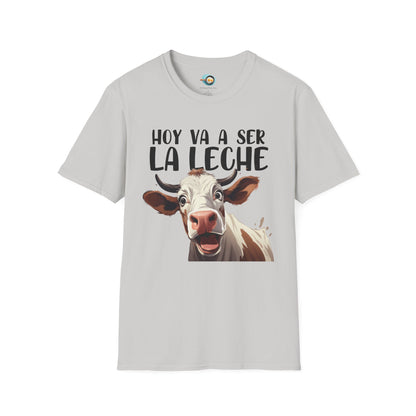 Hoy va a ser la Leche - Camiseta Unisex