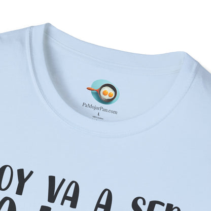 Hoy va a ser la Leche - Camiseta Unisex