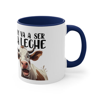 Hoy va a ser la Leche - Taza para cafe, te o chocolate / Accent Coffee Mug, 11oz