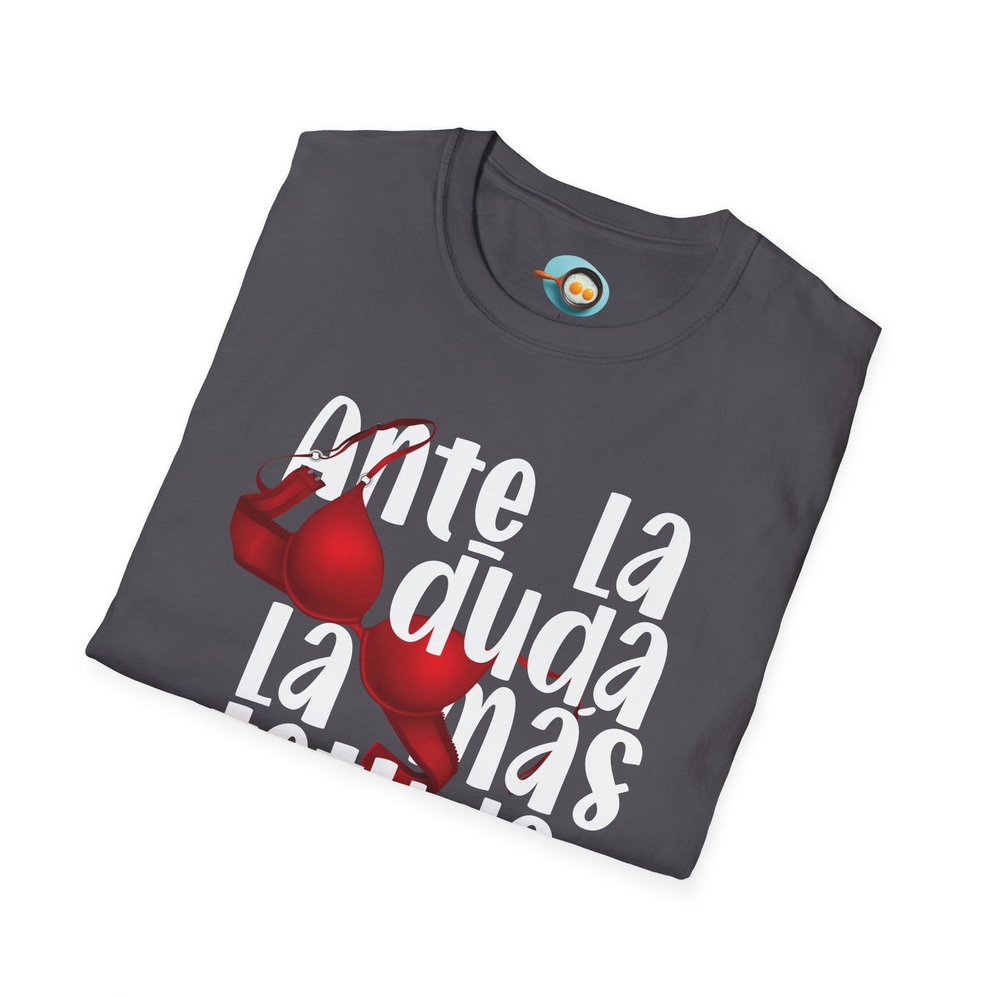 Ante la duda, la más tetuda - Caniseta Unisex