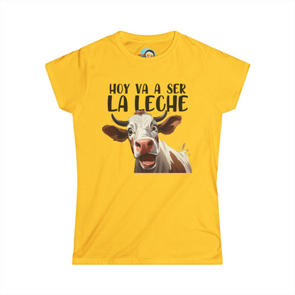 Hoy va a ser la Leche - Camiseta Mujer