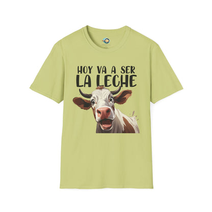 Hoy va a ser la Leche - Camiseta Unisex