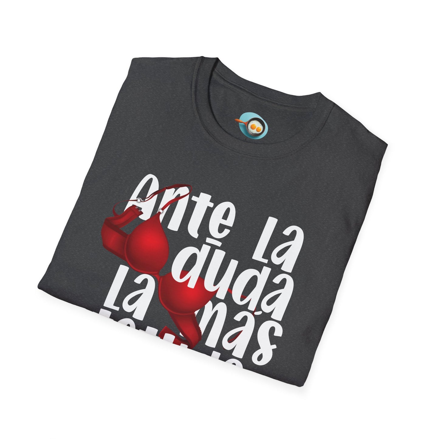 Ante la duda, la más tetuda - Caniseta Unisex