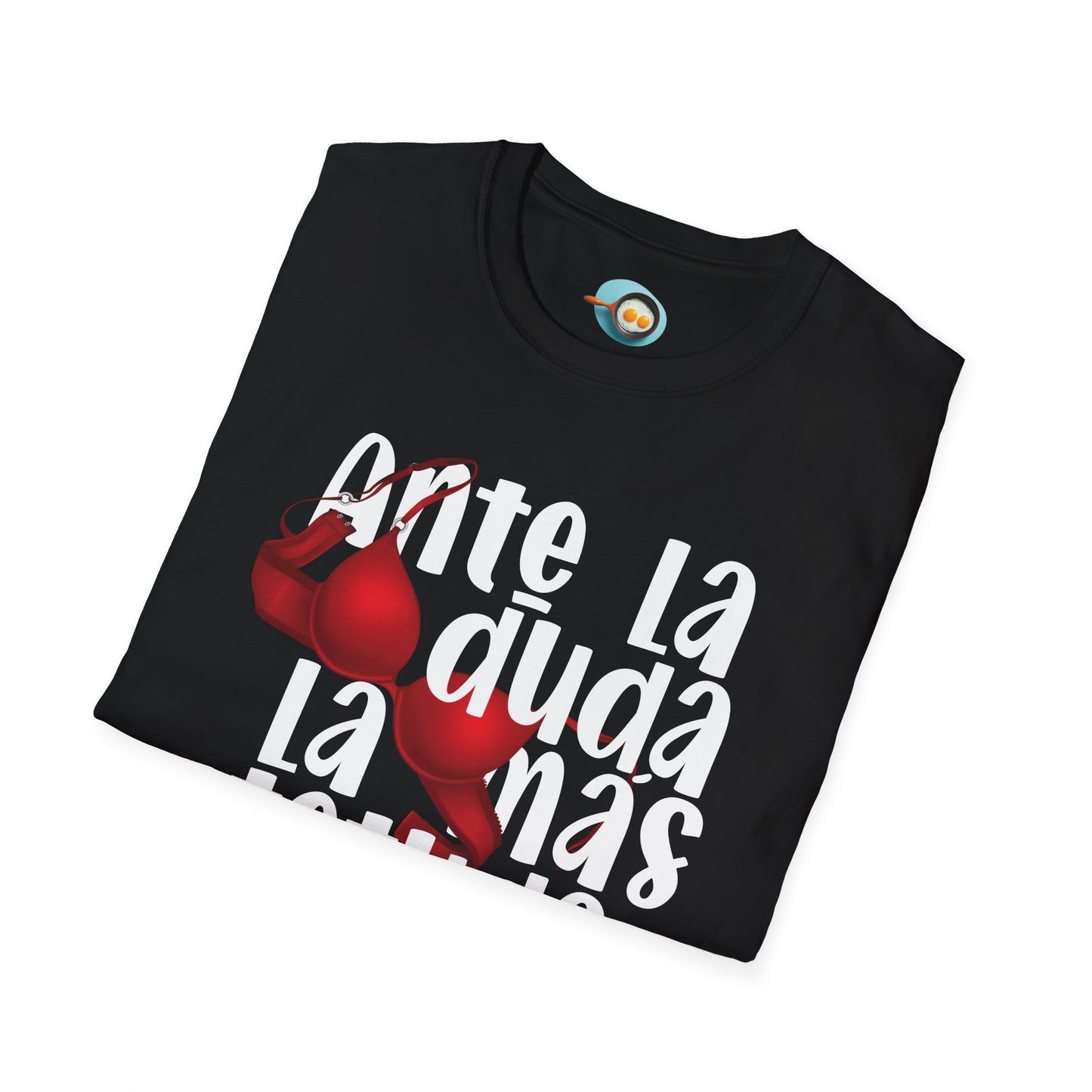 Ante la duda, la más tetuda - Caniseta Unisex