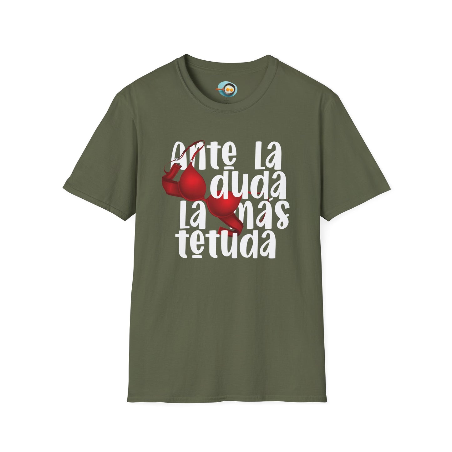 Ante la duda, la más tetuda - Caniseta Unisex