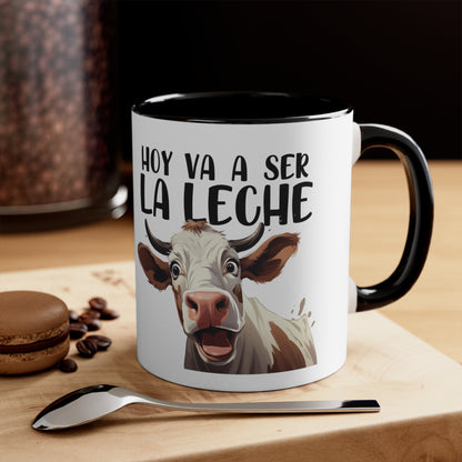 Hoy va a ser la Leche - Taza para cafe, te o chocolate / Accent Coffee Mug, 11oz