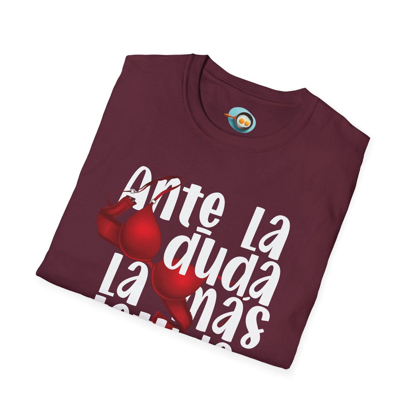 Ante la duda, la más tetuda - Caniseta Unisex