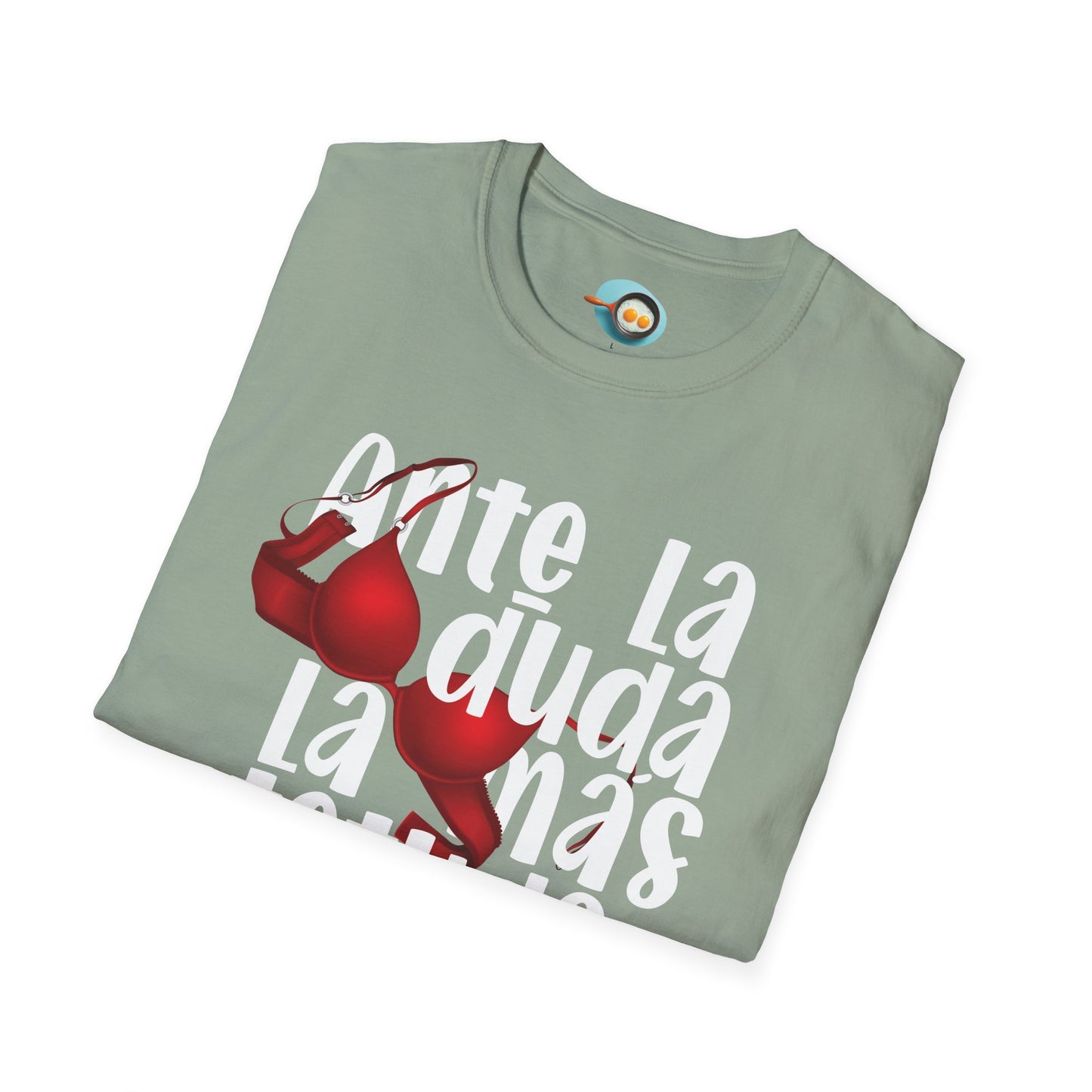 Ante la duda, la más tetuda - Caniseta Unisex