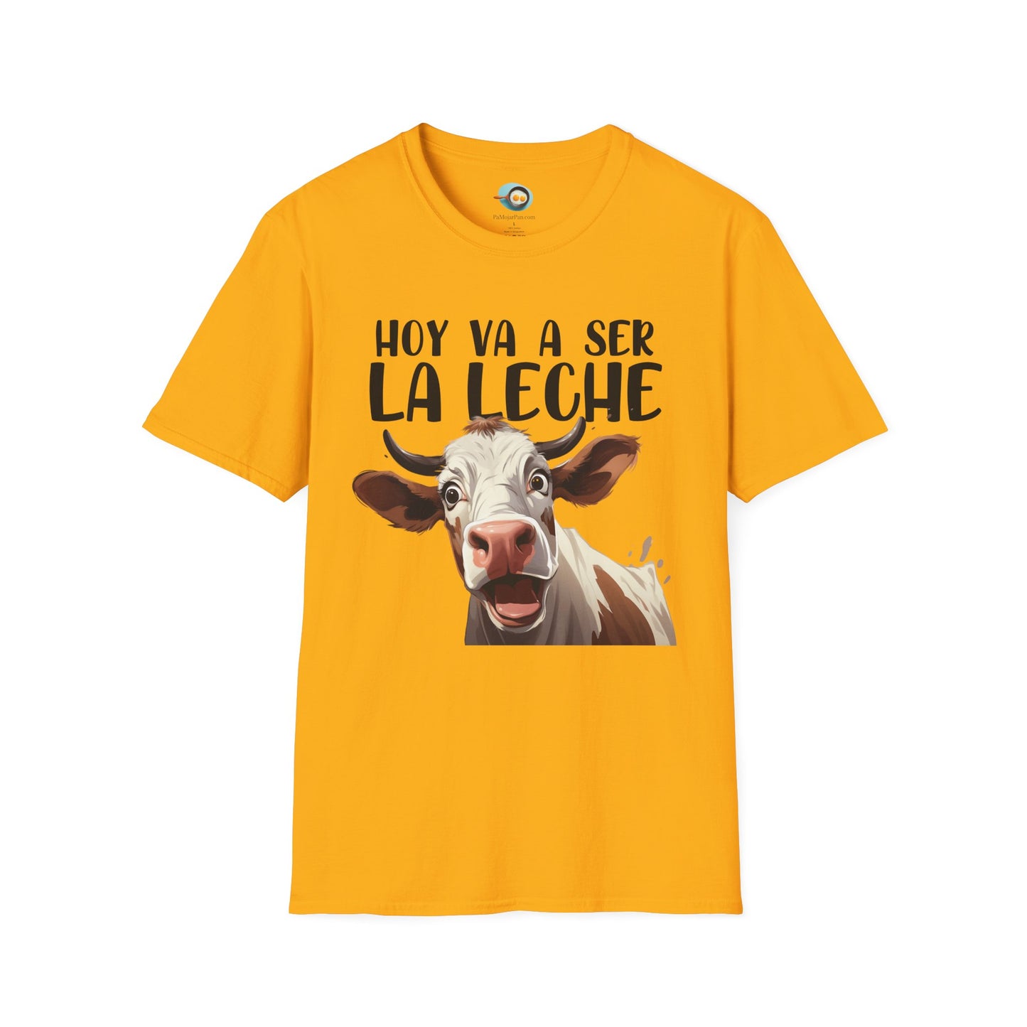 Hoy va a ser la Leche - Camiseta Unisex