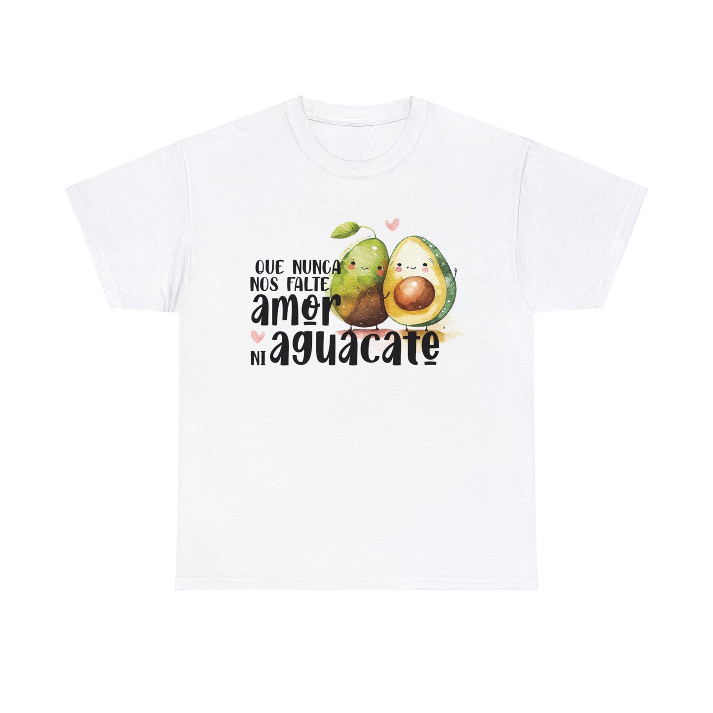 Que no nos falte amor ni Aguacate - Camiseta Unisex de algodón / Cotton Tee