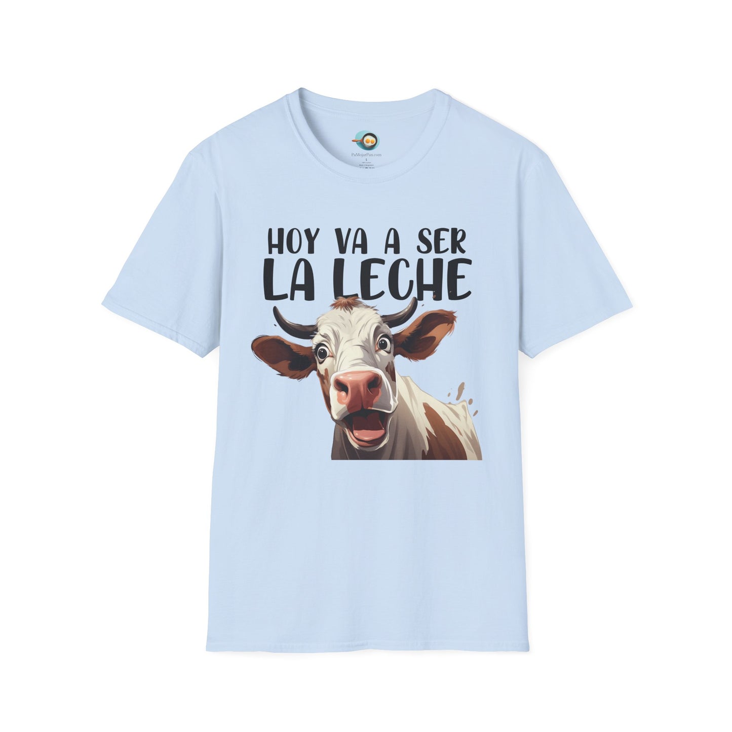 Hoy va a ser la Leche - Camiseta Unisex