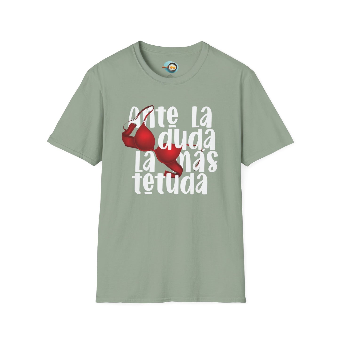 Ante la duda, la más tetuda - Caniseta Unisex
