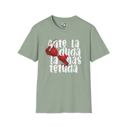 Ante la duda, la más tetuda - Caniseta Unisex