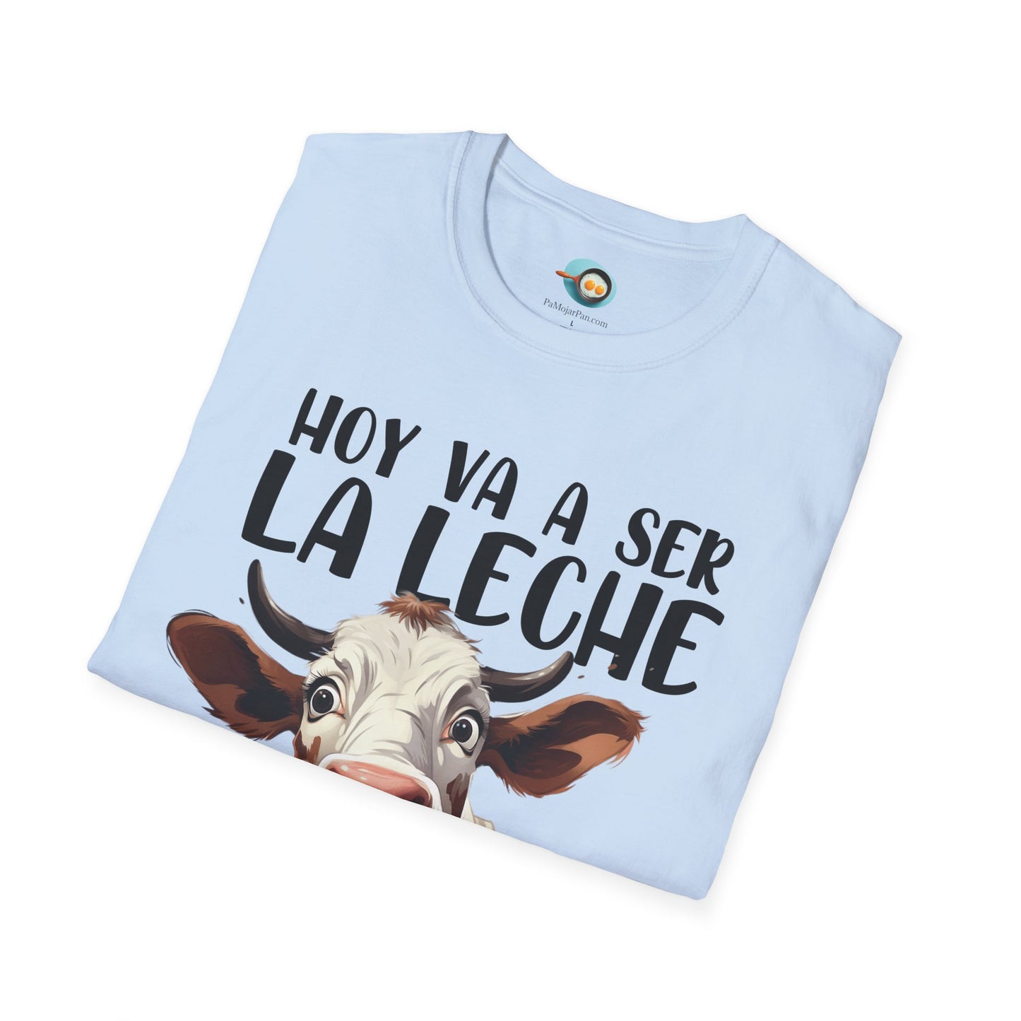 Hoy va a ser la Leche - Camiseta Unisex