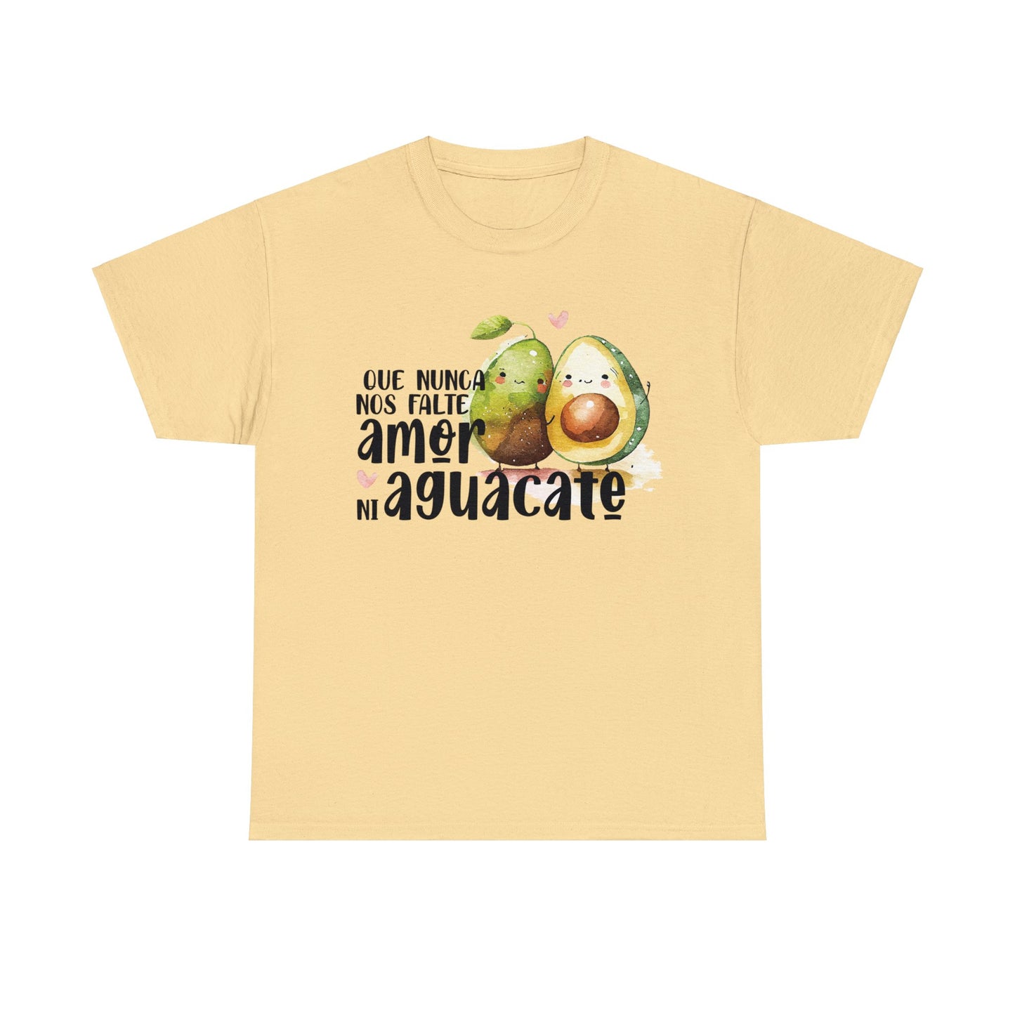 Que no nos falte amor ni Aguacate - Camiseta Unisex de algodón / Cotton Tee