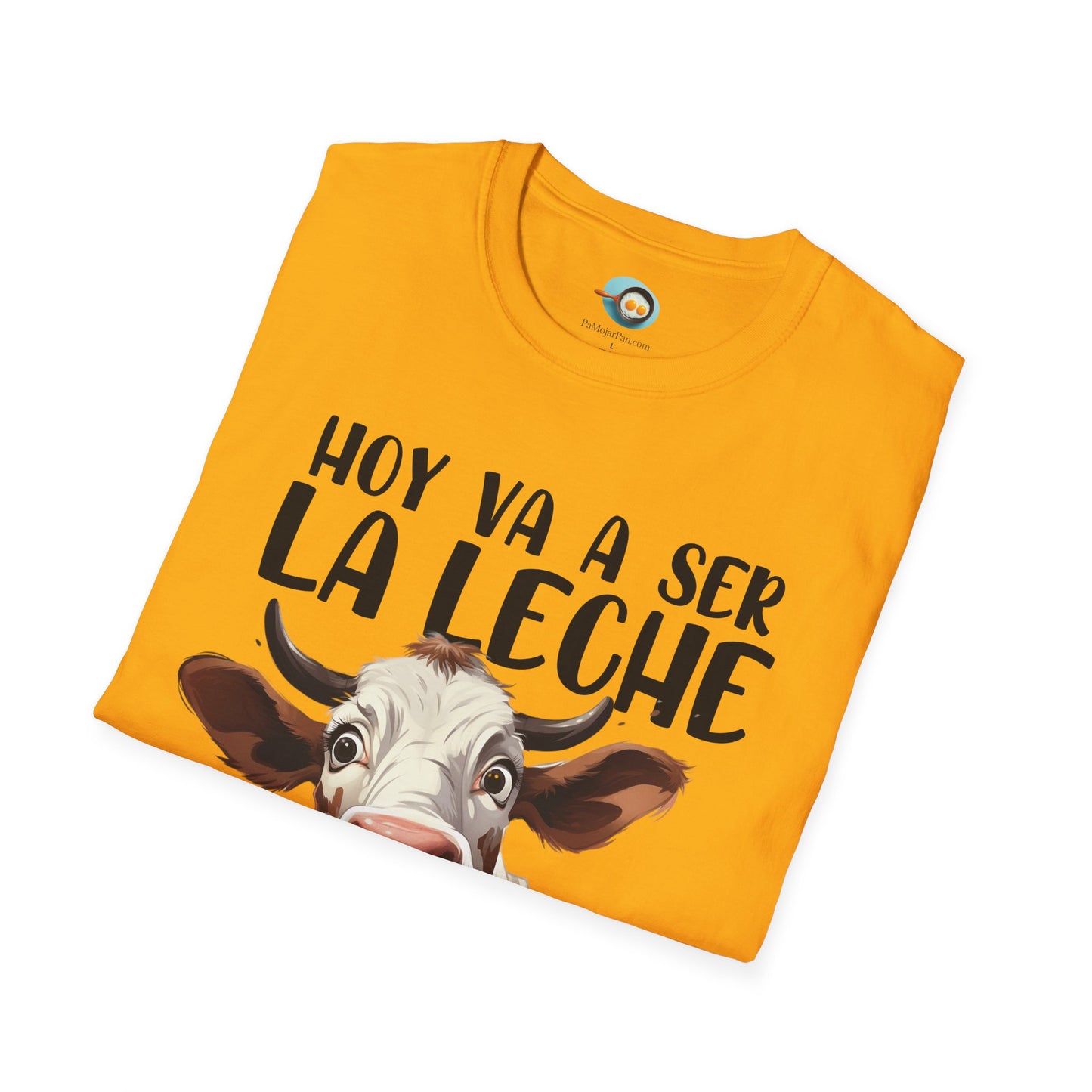 Hoy va a ser la Leche - Camiseta Unisex