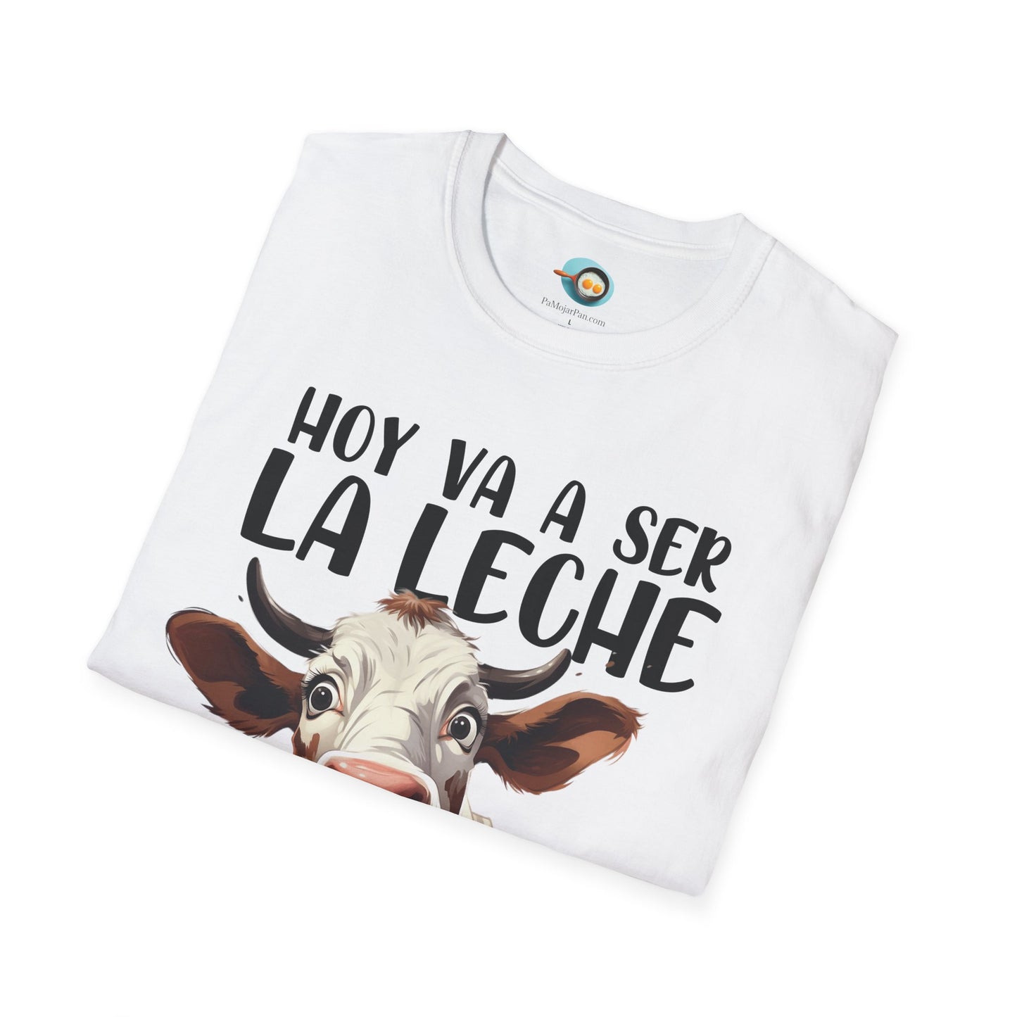 Hoy va a ser la Leche - Camiseta Unisex
