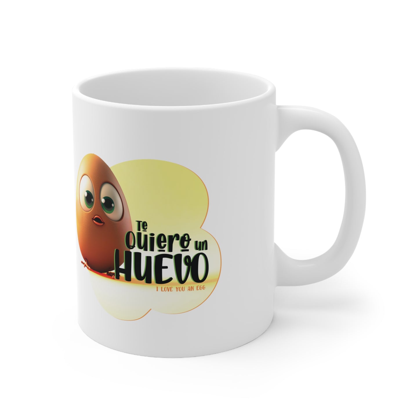 Te Quiero un Huevo - Taza de Ceramica / Ceramic Mug 11oz