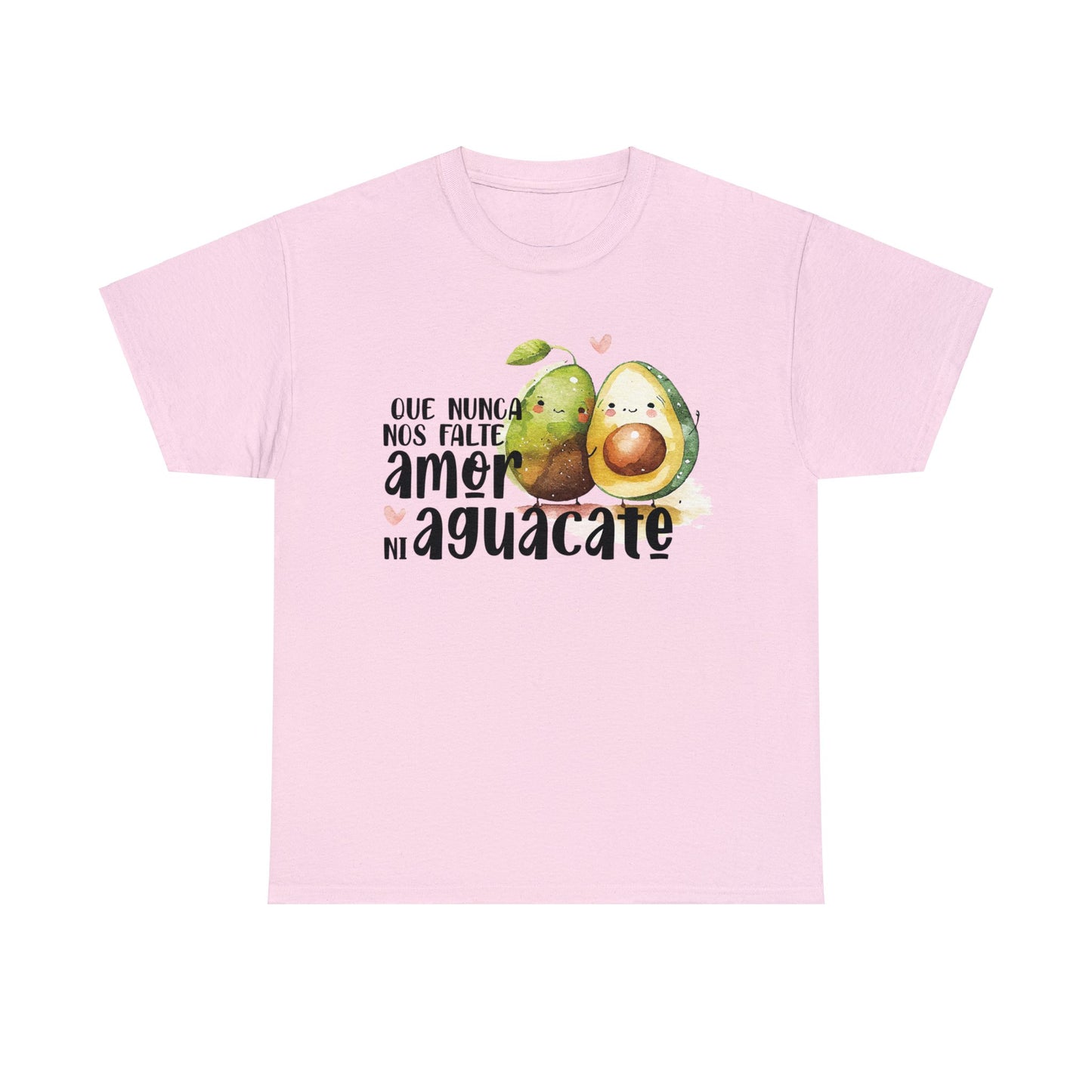 Que no nos falte amor ni Aguacate - Camiseta Unisex de algodón / Cotton Tee