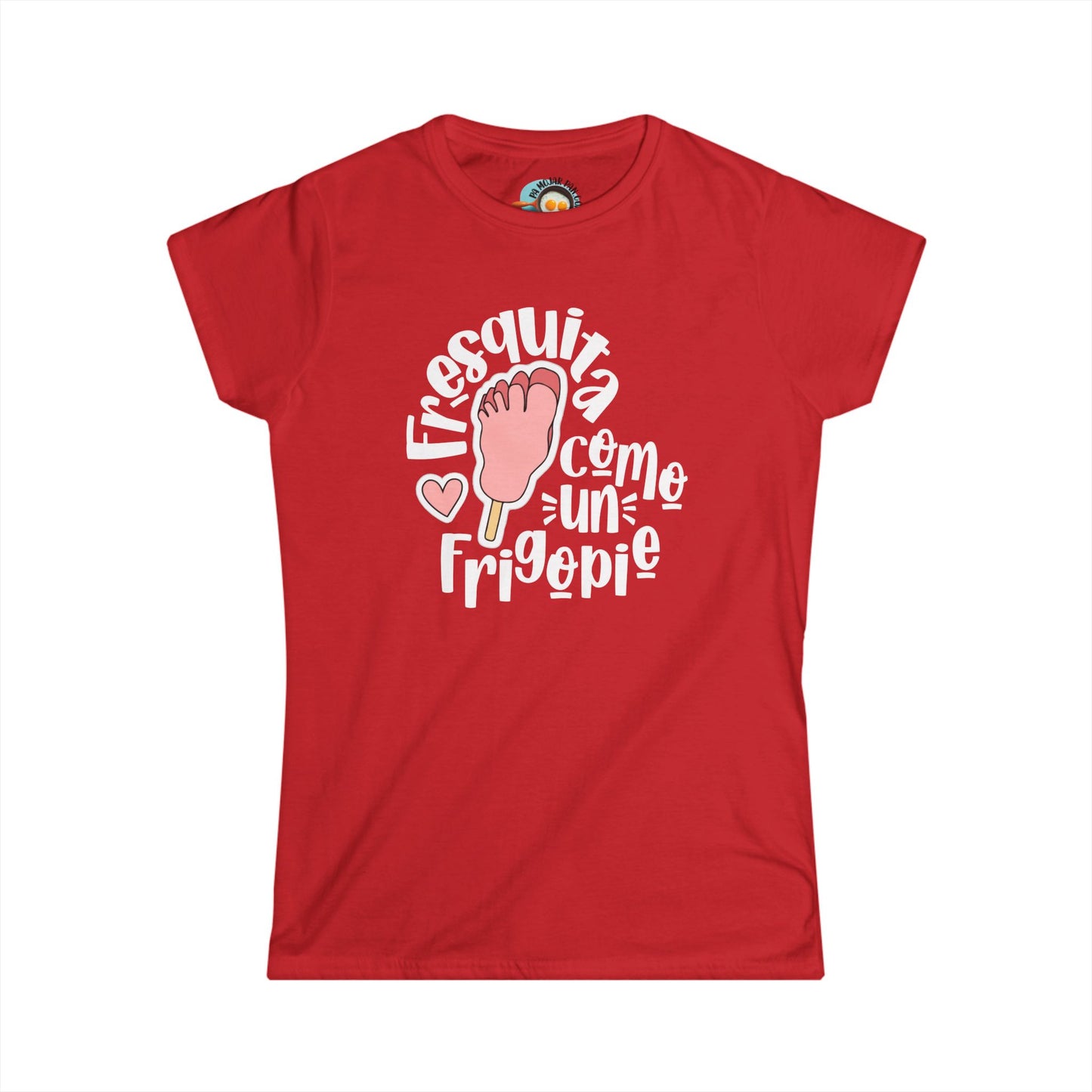 Fresquita como un frigopie - Camiseta de mujer