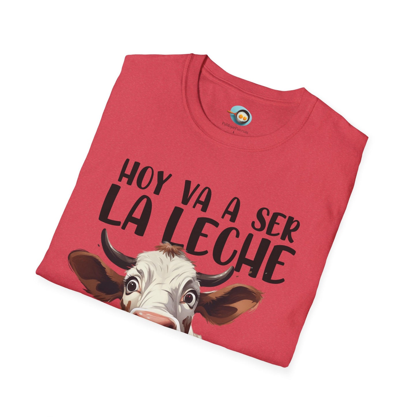 Hoy va a ser la Leche - Camiseta Unisex