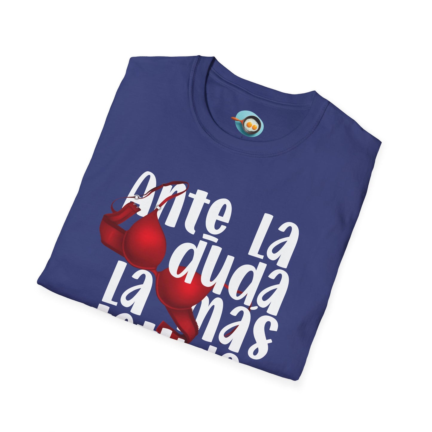 Ante la duda, la más tetuda - Caniseta Unisex