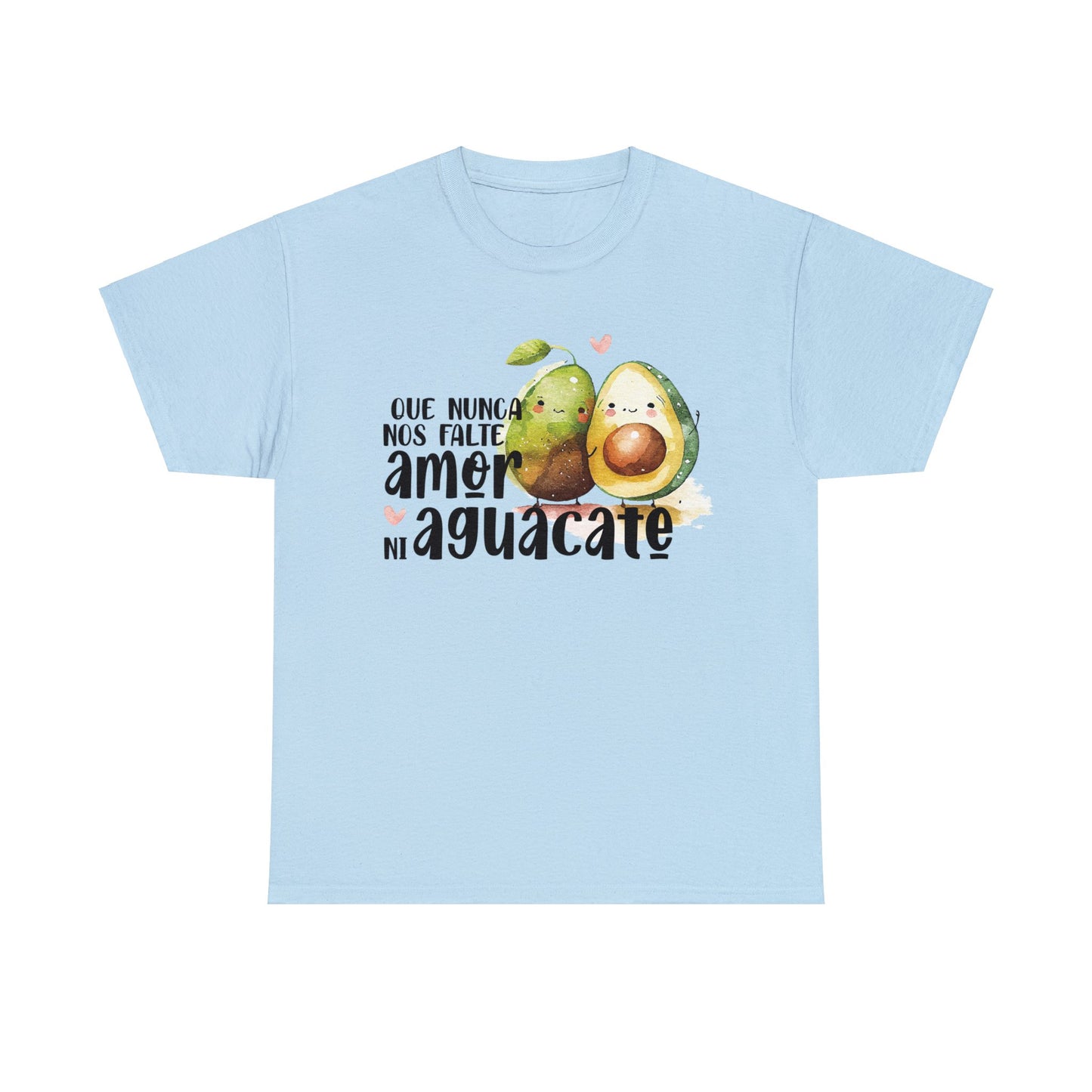 Que no nos falte amor ni Aguacate - Camiseta Unisex de algodón / Cotton Tee