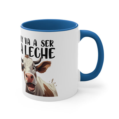 Hoy va a ser la Leche - Taza para cafe, te o chocolate / Accent Coffee Mug, 11oz