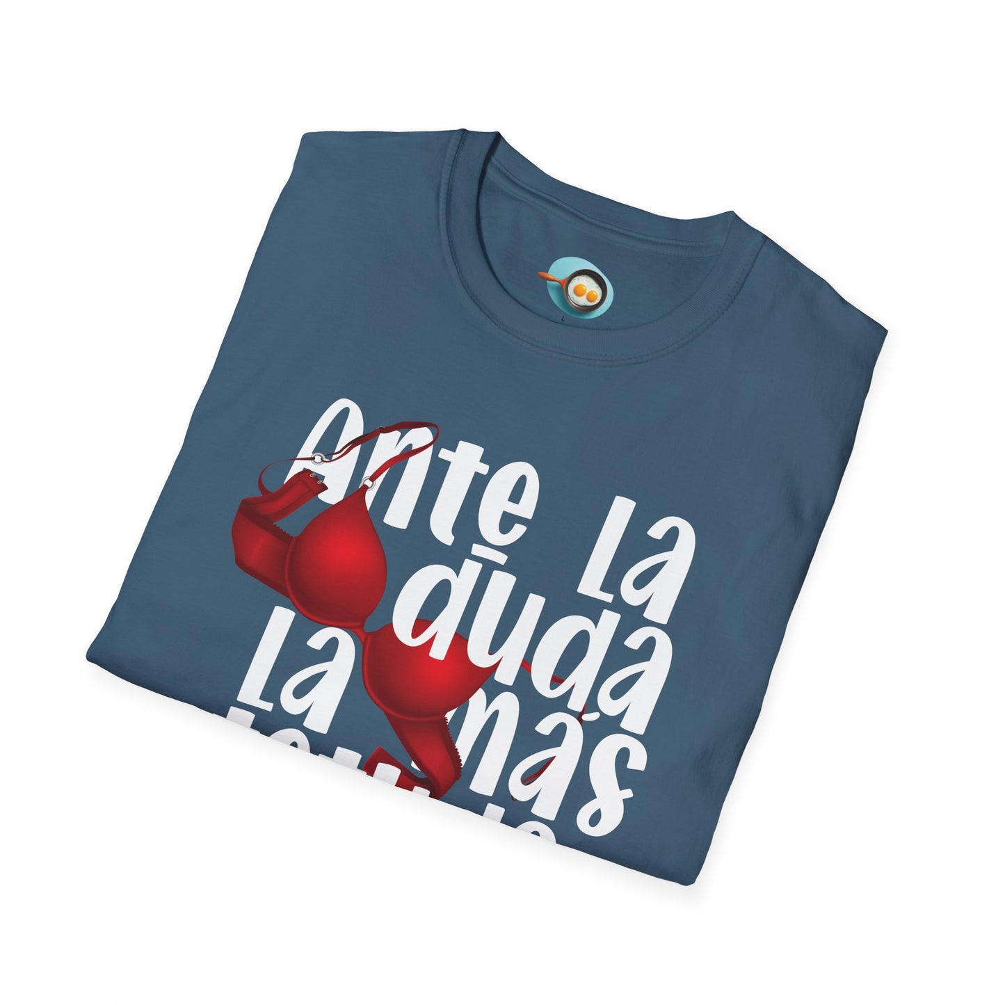 Ante la duda, la más tetuda - Caniseta Unisex