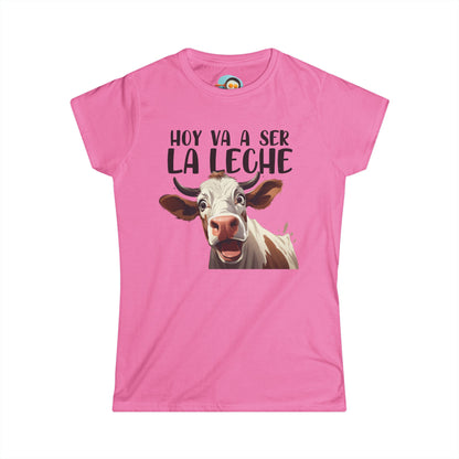 Hoy va a ser la Leche - Camiseta Mujer