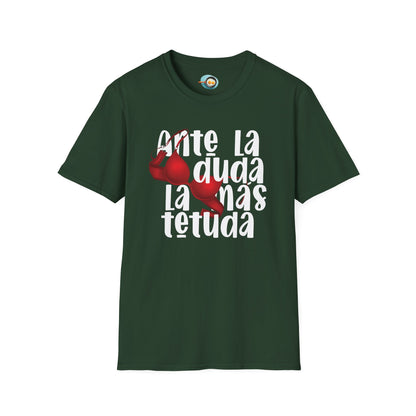 Ante la duda, la más tetuda - Caniseta Unisex
